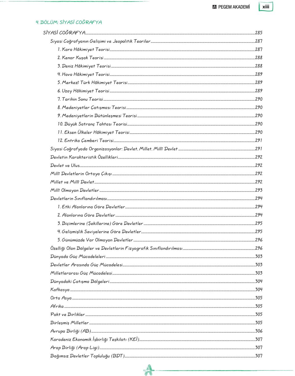 Medeniyetlerin Bütünleşmesi Teorisi...290 10. Büyük Satranç Tahtası Teorisi...290 11. Eksen Ülkeler Hâkimiyet Teorisi...290 12. Entrika Çemberi Teorisi.