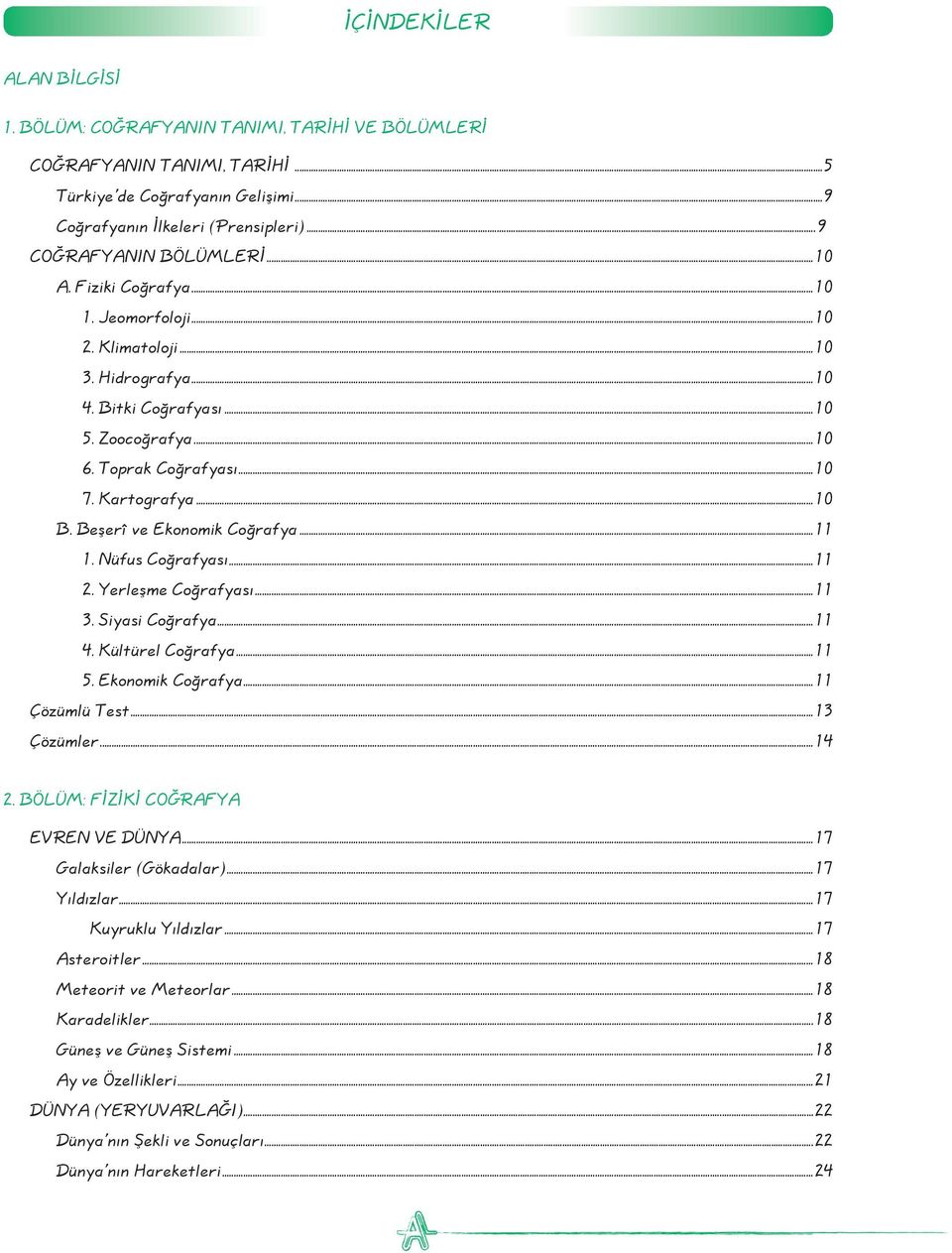 Kartografya...10 B. Beşerî ve Ekonomik Coğrafya...11 1. Nüfus Coğrafyası...11 2. Yerleşme Coğrafyası...11 3. Siyasi Coğrafya...11 4. Kültürel Coğrafya...11 5. Ekonomik Coğrafya...11 Çözümlü Test.