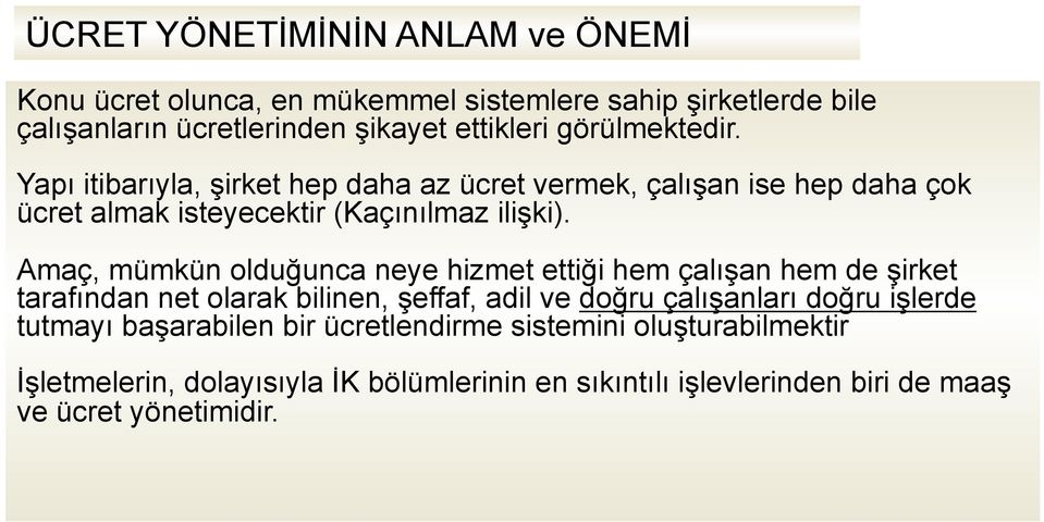 Amaç, mümkün olduğunca neye hizmet ettiği hem çalışan hem de şirket tarafından net olarak bilinen, şeffaf, adil ve doğru çalışanları doğru işlerde