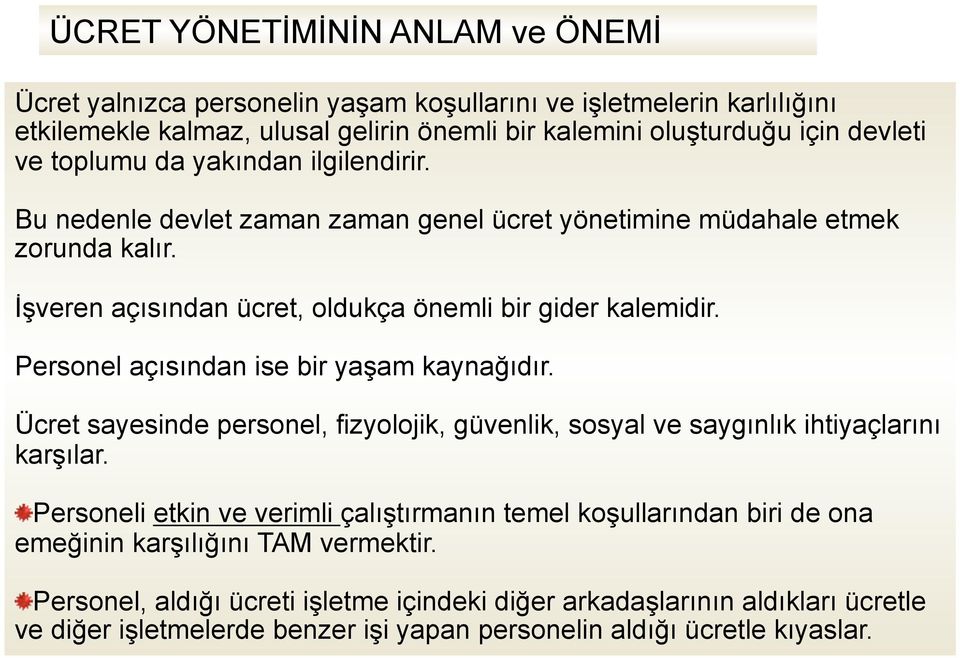 Personel açısından ise bir yaşam kaynağıdır. Ücret sayesinde personel, fizyolojik, güvenlik, sosyal ve saygınlık ihtiyaçlarını karşılar.