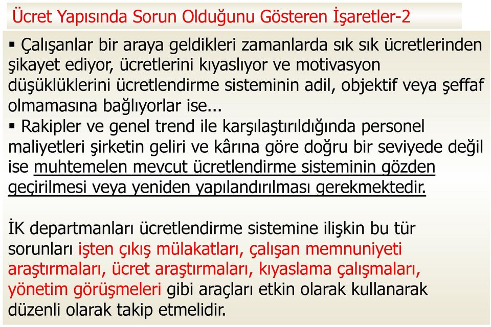 .. Rakipler ve genel trend ile karşılaştırıldığında personel maliyetleri şirketin geliri ve kârına göre doğru bir seviyede değil ise muhtemelen mevcut ücretlendirme sisteminin gözden