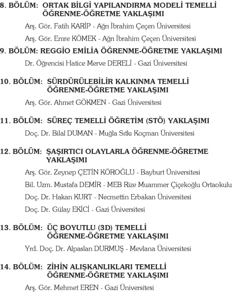 Bilal DUMAN - Muğla Sıtkı Koçman Üniversitesi 12. BÖLÜM: ŞAŞIRTICI OLAYLARLA ÖĞRENME-ÖĞRETME YAKLAŞIMI Arş. Gör. Zeynep ÇETİN KÖROĞLU - Bayburt Üniversitesi Bil. Uzm.