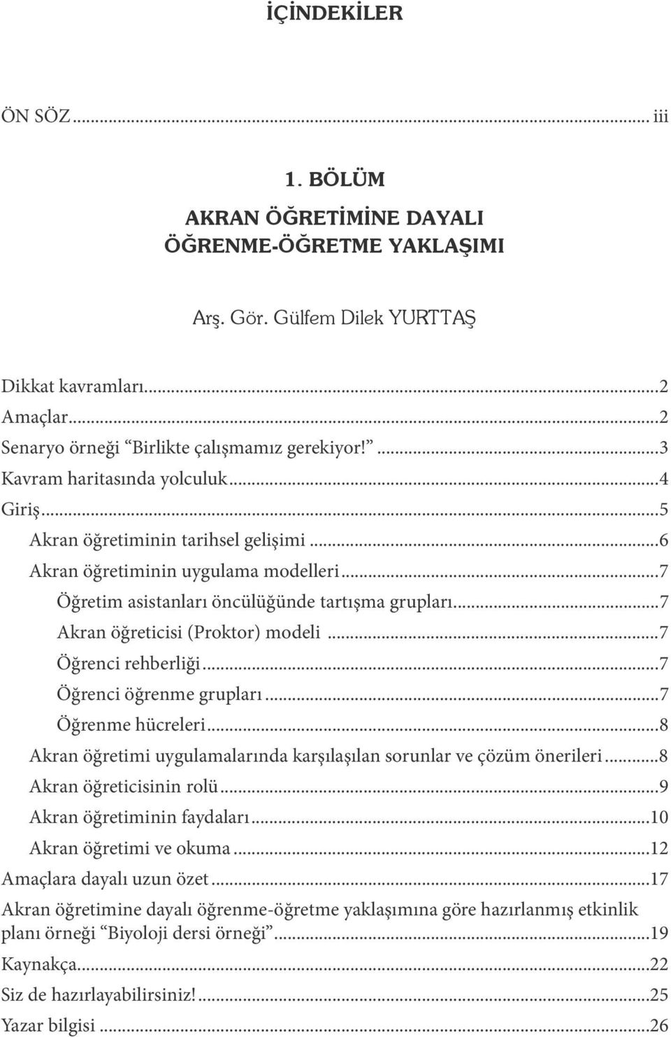 ..7 Öğrenci rehberliği...7 Öğrenci öğrenme grupları...7 Öğrenme hücreleri...8 Akran öğretimi uygulamalarında karşılaşılan sorunlar ve çözüm önerileri...8 Akran öğreticisinin rolü.