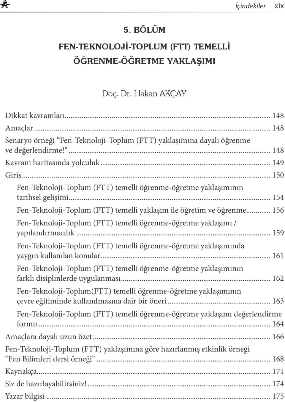 .. 150 Fen-Teknoloji-Toplum (FTT) temelli öğrenme-öğretme yaklaşımının tarihsel gelişimi... 154 Fen-Teknoloji-Toplum (FTT) temelli yaklaşım ile öğretim ve öğrenme.