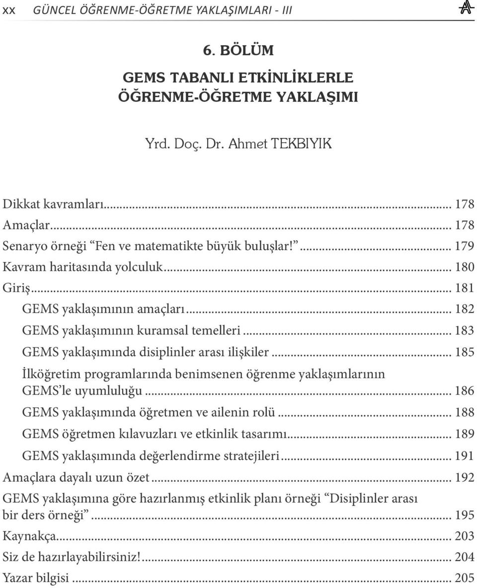 .. 185 İlköğretim programlarında benimsenen öğrenme yaklaşımlarının GEMS le uyumluluğu... 186 GEMS yaklaşımında öğretmen ve ailenin rolü... 188 GEMS öğretmen kılavuzları ve etkinlik tasarımı.