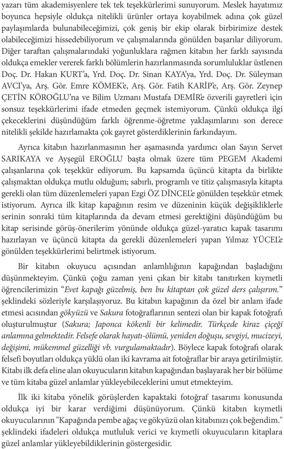 hissedebiliyorum ve çalışmalarında gönülden başarılar diliyorum.