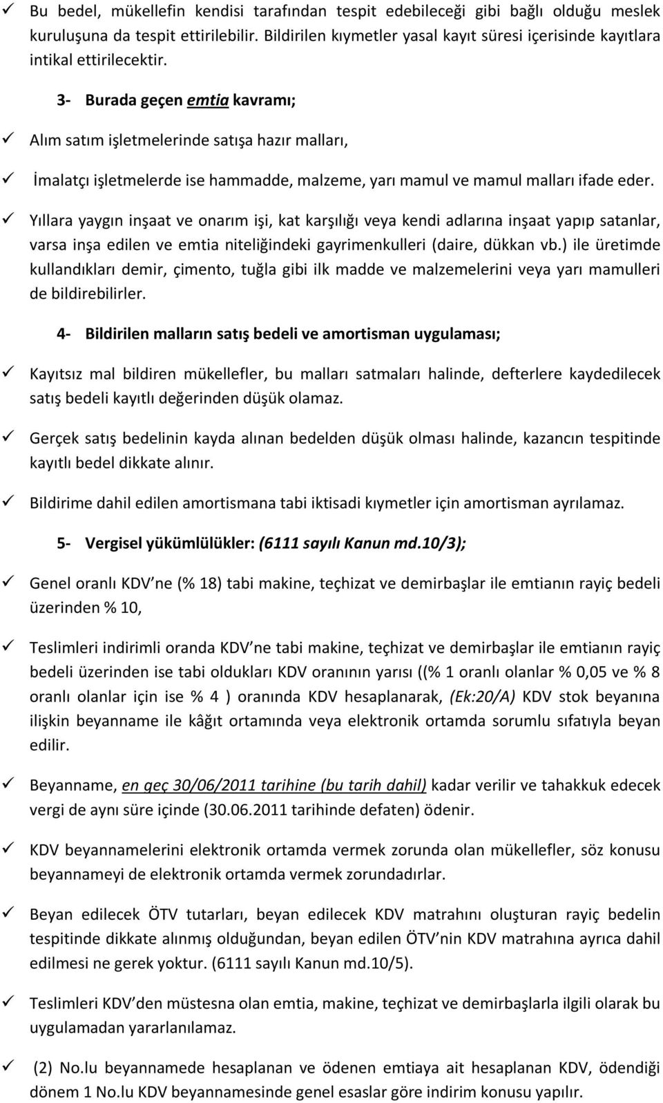 3- Burada geçen emtia kavramı; Alım satım işletmelerinde satışa hazır malları, İmalatçı işletmelerde ise hammadde, malzeme, yarı mamul ve mamul malları ifade eder.