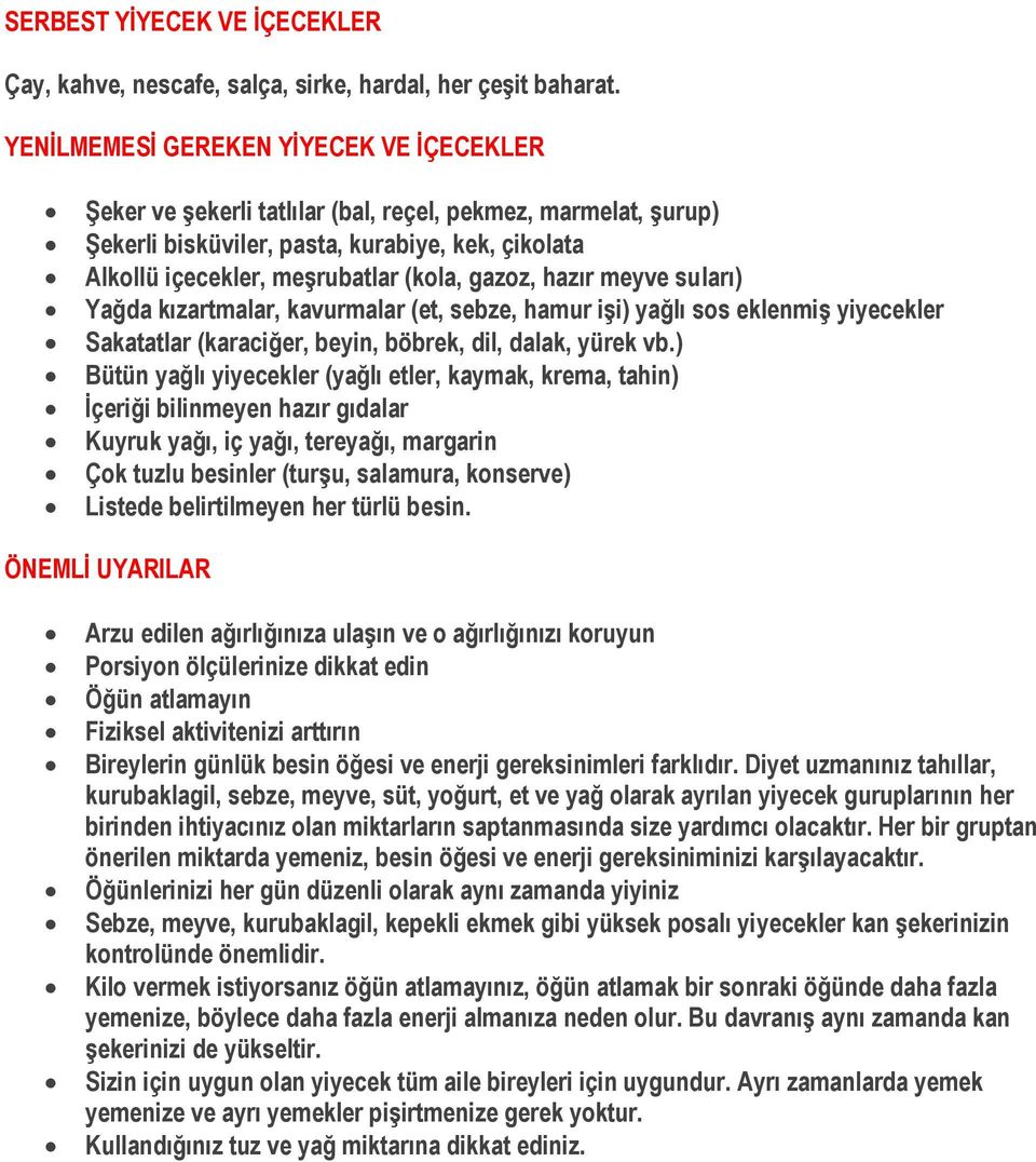 gazoz, hazır meyve suları) Yağda kızartmalar, kavurmalar (et, sebze, hamur işi) yağlı sos eklenmiş yiyecekler Sakatatlar (karaciğer, beyin, böbrek, dil, dalak, yürek vb.