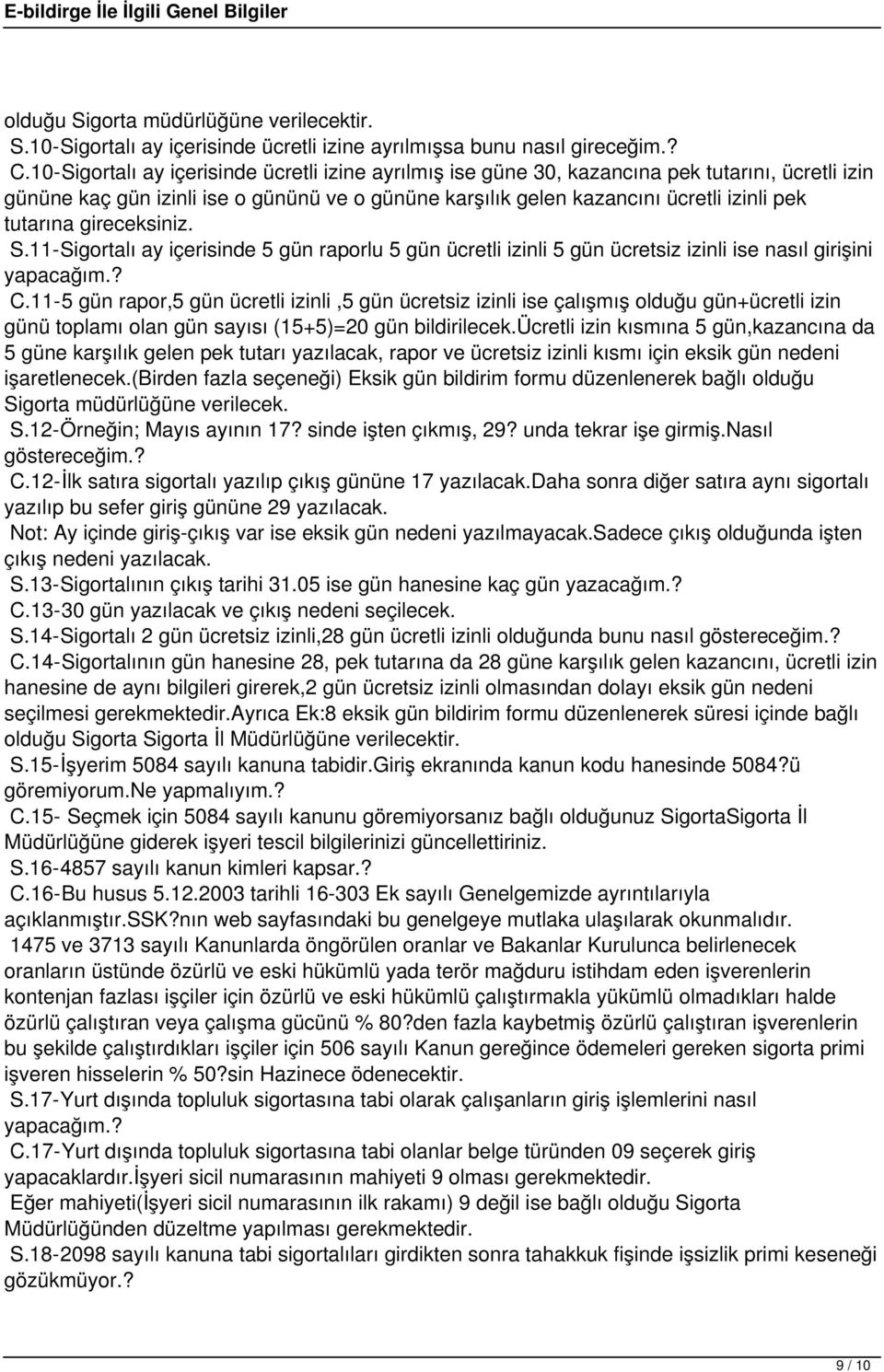 gireceksiniz. S.11-Sigortalı ay içerisinde 5 gün raporlu 5 gün ücretli izinli 5 gün ücretsiz izinli ise nasıl girişini yapacağım.? C.