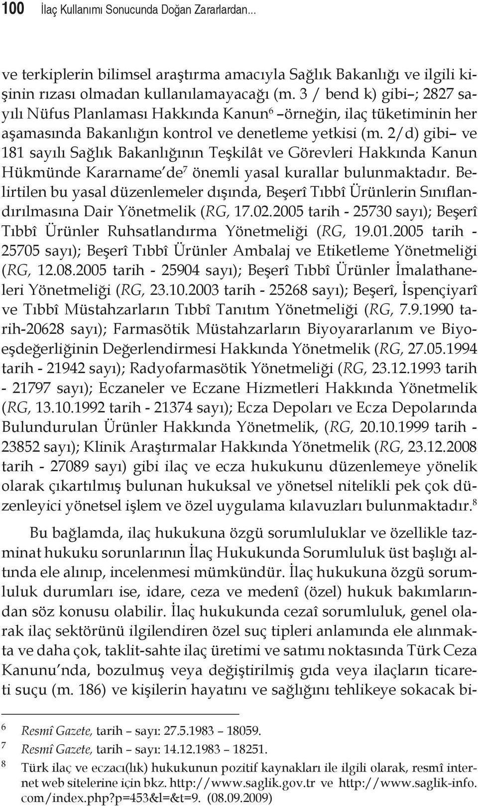 2/d) gibi ve 181 sayılı Sağlık Bakanlığının Teşkilât ve Görevleri Hakkında Kanun Hükmünde Kararname de 7 önemli yasal kurallar bulunmaktadır.