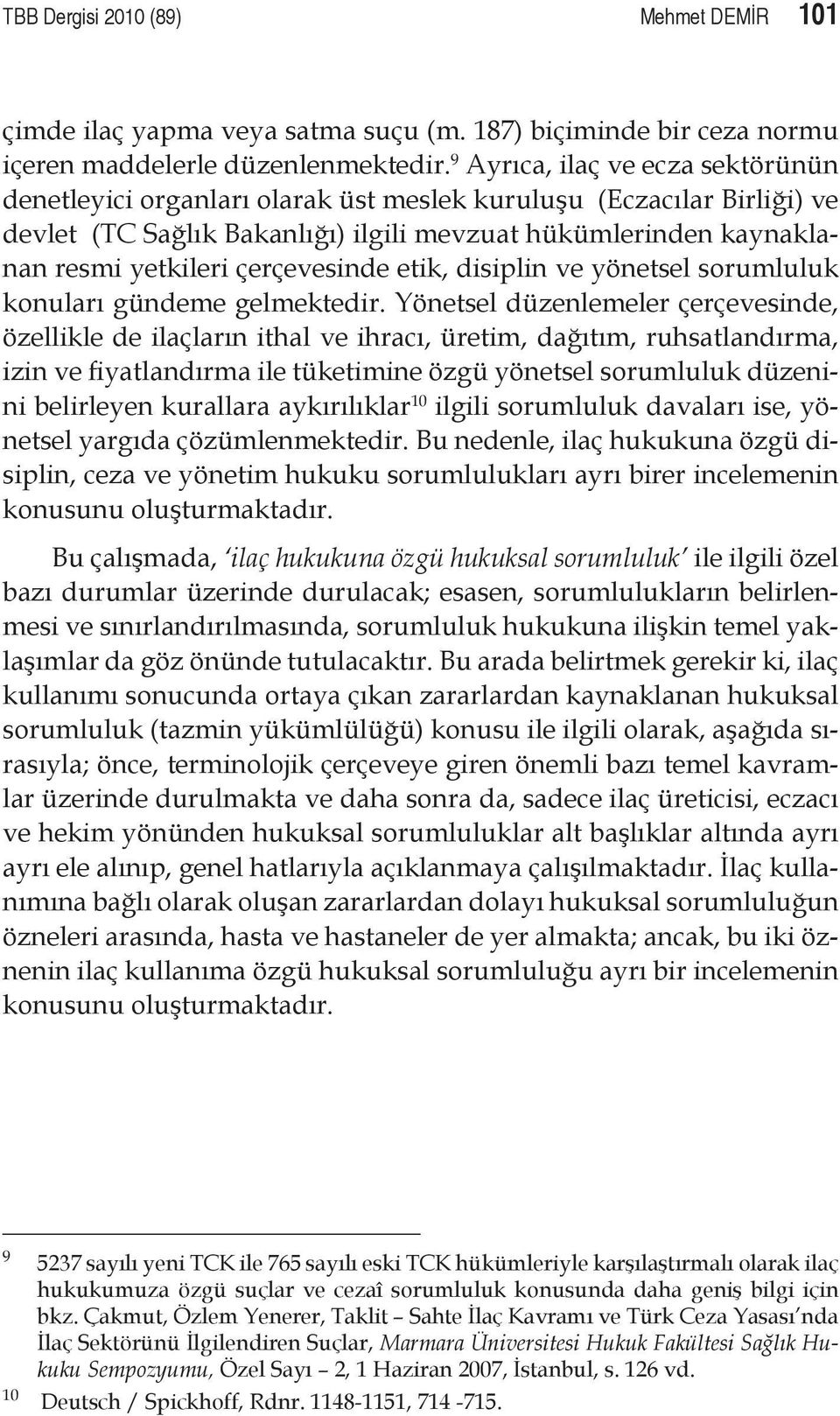 çerçevesinde etik, disiplin ve yönetsel sorumluluk konuları gündeme gelmektedir.