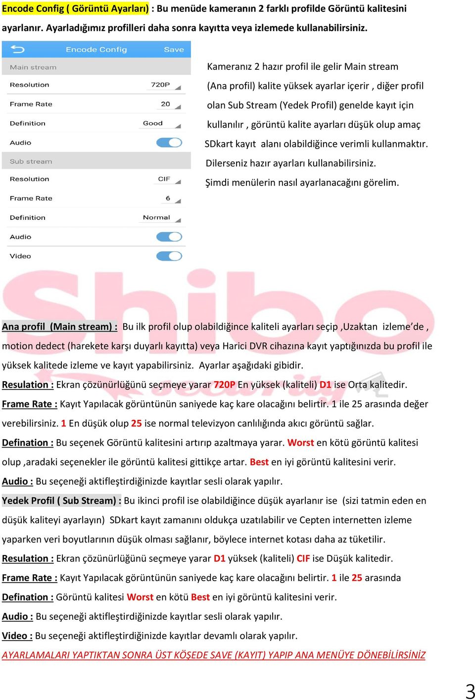 düşük olup amaç SDkart kayıt alanı olabildiğince verimli kullanmaktır. Dilerseniz hazır ayarları kullanabilirsiniz. Şimdi menülerin nasıl ayarlanacağını görelim.