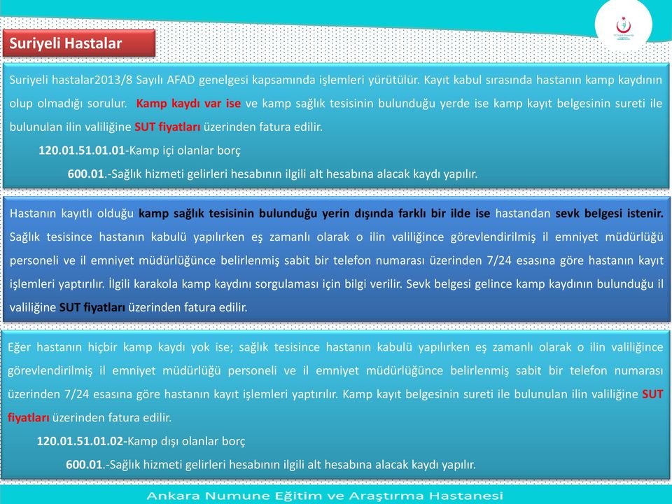 01.-Sağlık hizmeti gelirleri hesabının ilgili alt hesabına alacak kaydı yapılır.