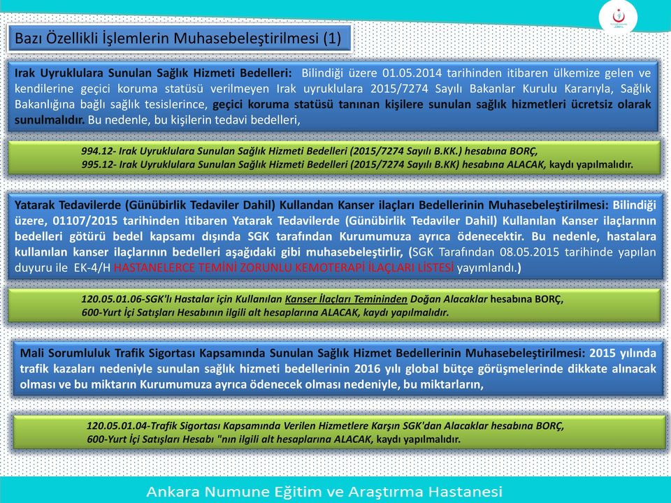 geçici koruma statüsü tanınan kişilere sunulan sağlık hizmetleri ücretsiz olarak sunulmalıdır. Bu nedenle, bu kişilerin tedavi bedelleri, 994.