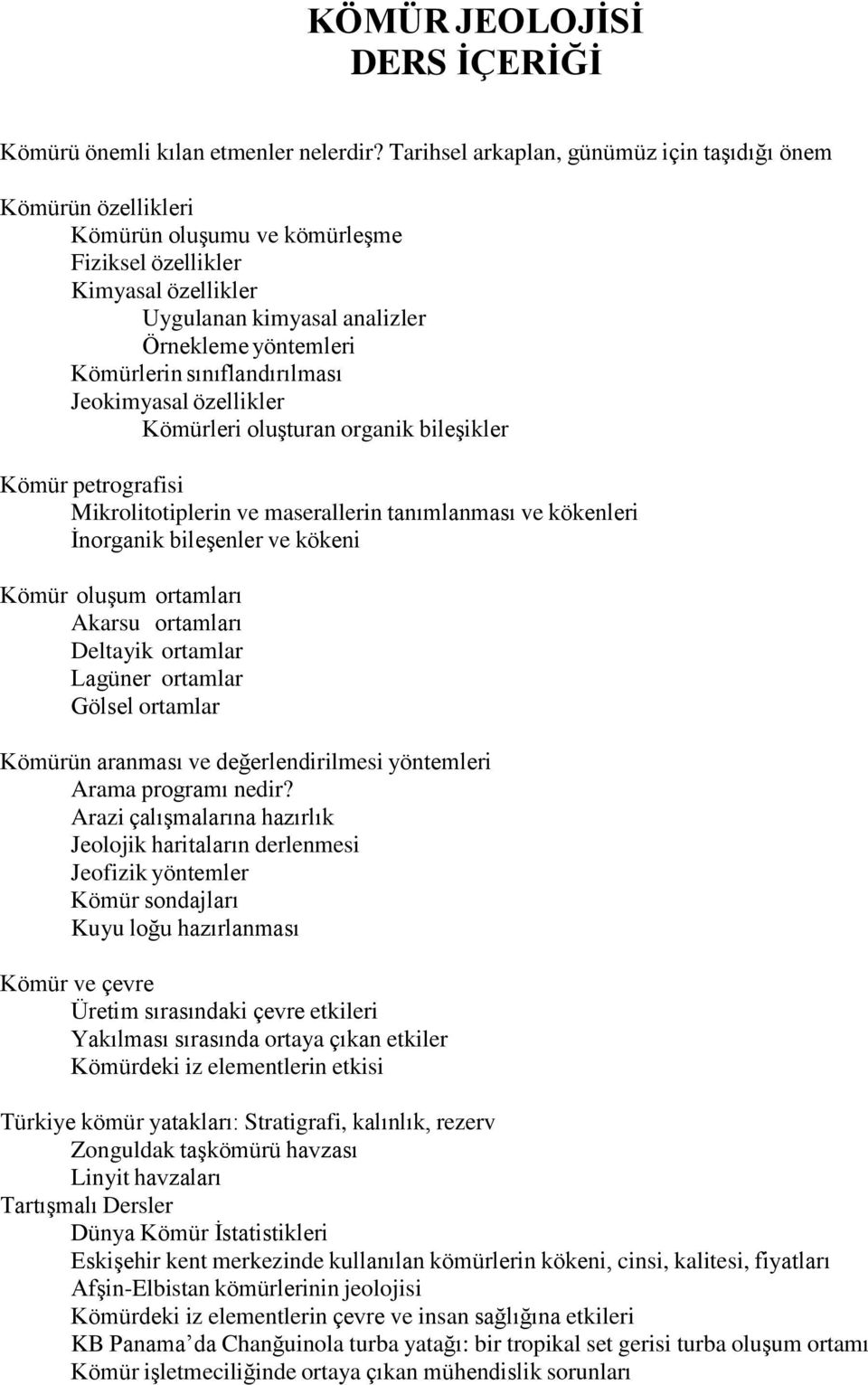 sınıflandırılması Jeokimyasal özellikler Kömürleri oluşturan organik bileşikler Kömür petrografisi Mikrolitotiplerin ve maserallerin tanımlanması ve kökenleri İnorganik bileşenler ve kökeni Kömür