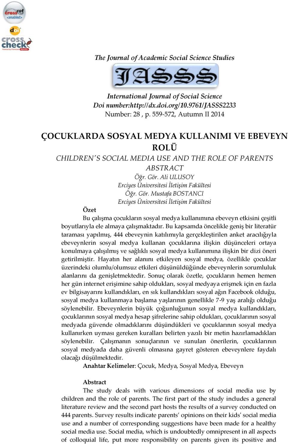 Gör. Mustafa BOSTANCI Erciyes Üniversitesi İletişim Fakültesi Özet Bu çalışma çocukların sosyal medya kullanımına ebeveyn etkisini çeşitli boyutlarıyla ele almaya çalışmaktadır.