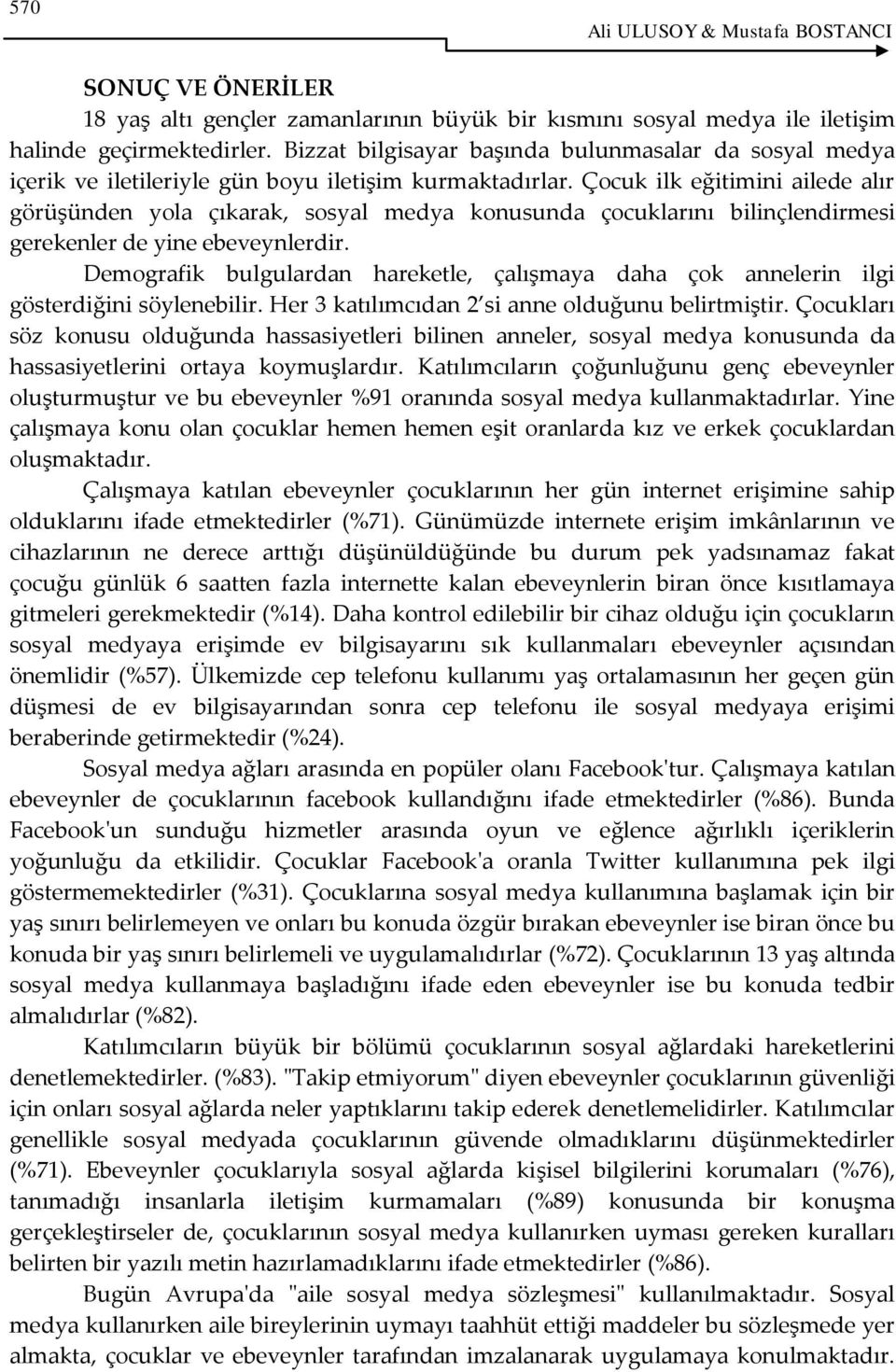 Çocuk ilk eğitimini ailede alır görüşünden yola çıkarak, sosyal medya konusunda çocuklarını bilinçlendirmesi gerekenler de yine ebeveynlerdir.