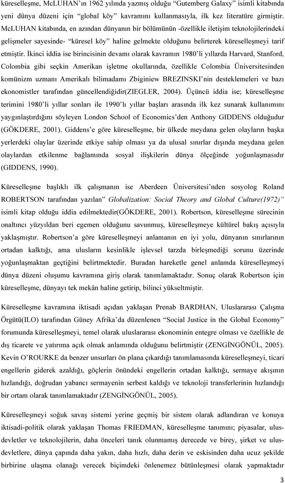 İkinci iddia ise birincisinin devamı olarak kavramın 1980 li yıllarda Harvard, Stanford, Colombia gibi seçkin Amerikan işletme okullarında, özellikle Colombia Üniversitesinden komünizm uzmanı