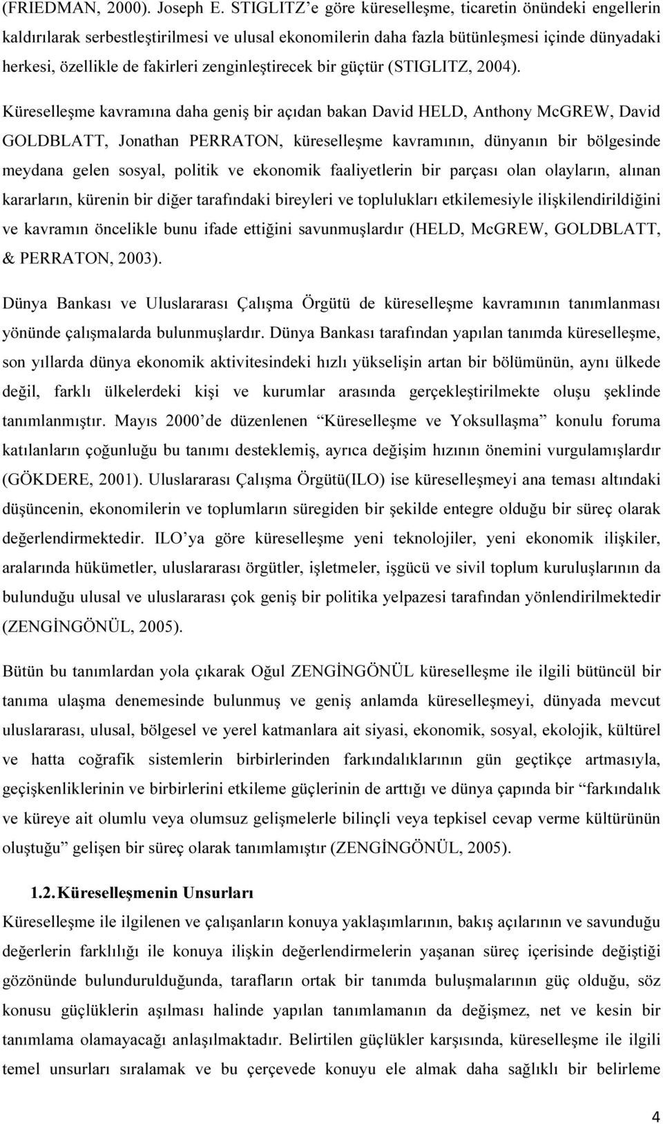 zenginleştirecek bir güçtür (STIGLITZ, 2004).