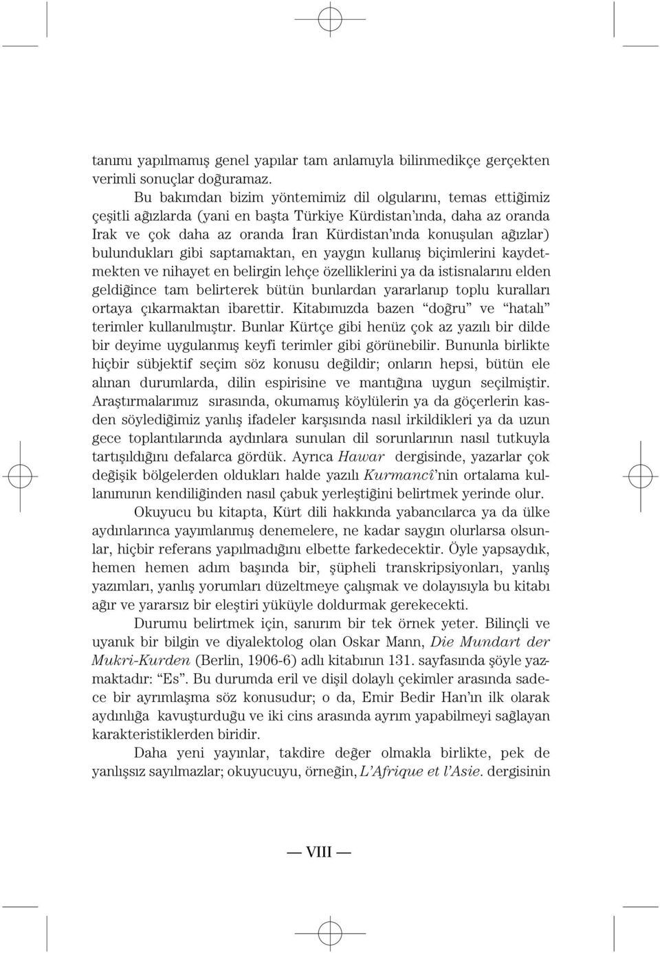 afièzlar) bulunduklarè gibi saptamaktan, en yaygèn kullanèò biçimlerini kaydetmekten ve nihayet en belirgin lehçe özelliklerini ya da istisnalarènè elden geldifiince tam belirterek bütün bunlardan