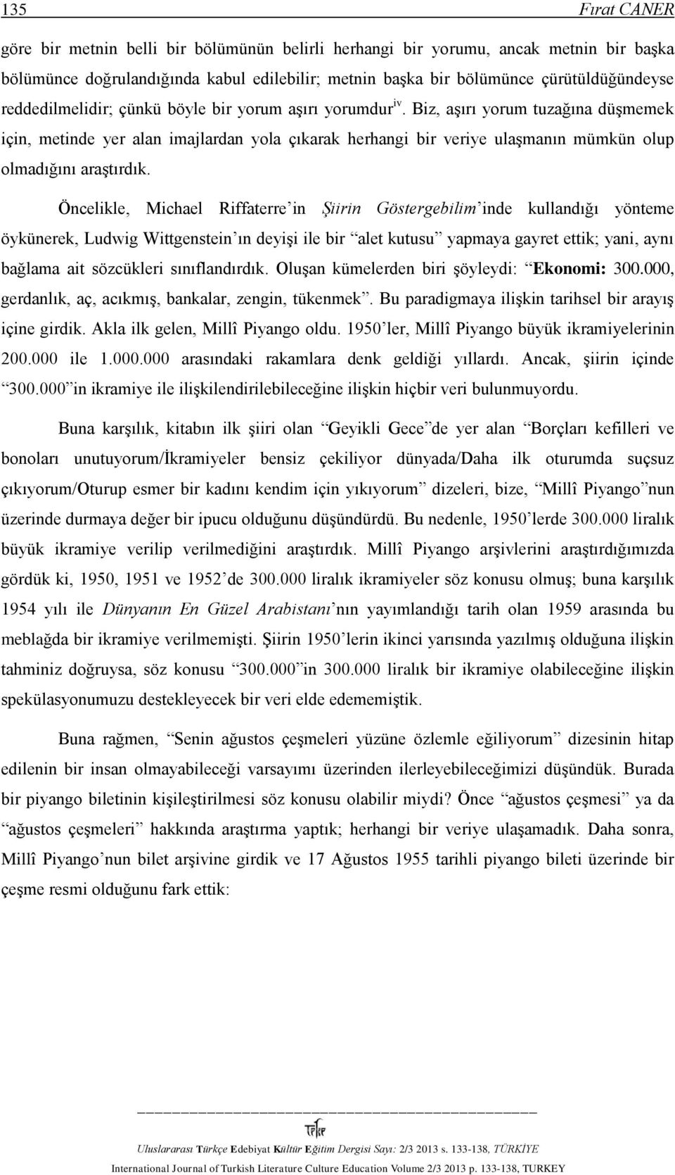 Biz, aşırı yorum tuzağına düşmemek için, metinde yer alan imajlardan yola çıkarak herhangi bir veriye ulaşmanın mümkün olup olmadığını araştırdık.