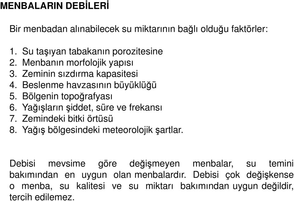 Yağışların şiddet, süre ve frekansı 7. Zemindeki bitki örtüsü 8. Yağış bölgesindeki meteorolojik şartlar.