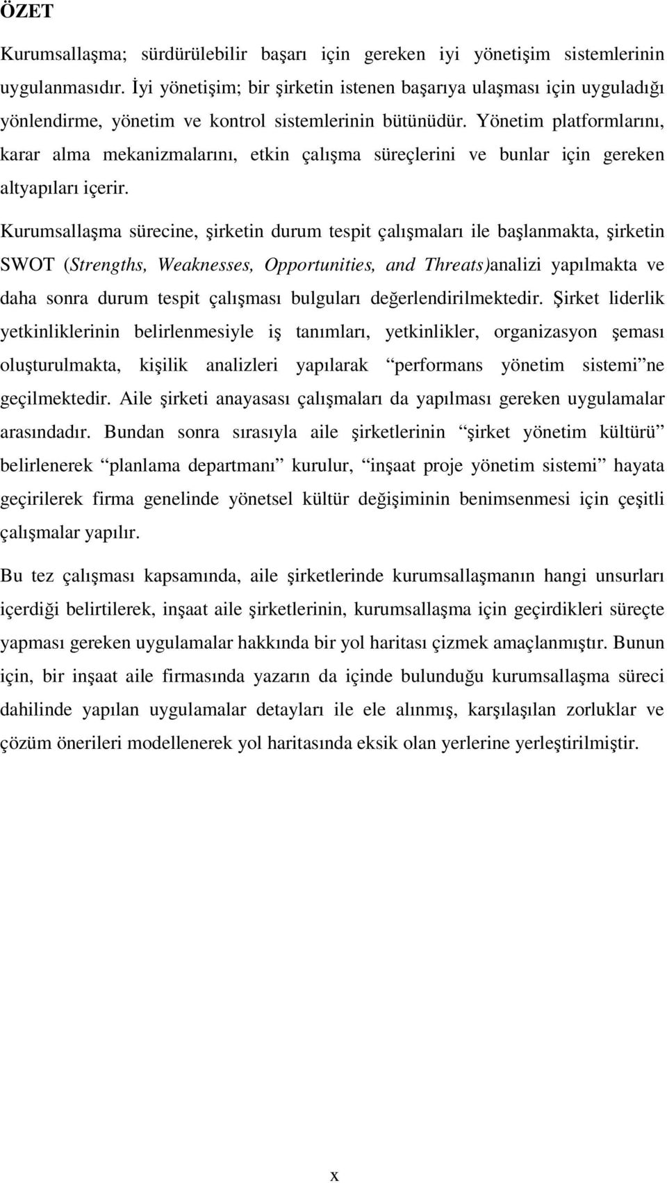 Yönetim platformlarını, karar alma mekanizmalarını, etkin çalışma süreçlerini ve bunlar için gereken altyapıları içerir.