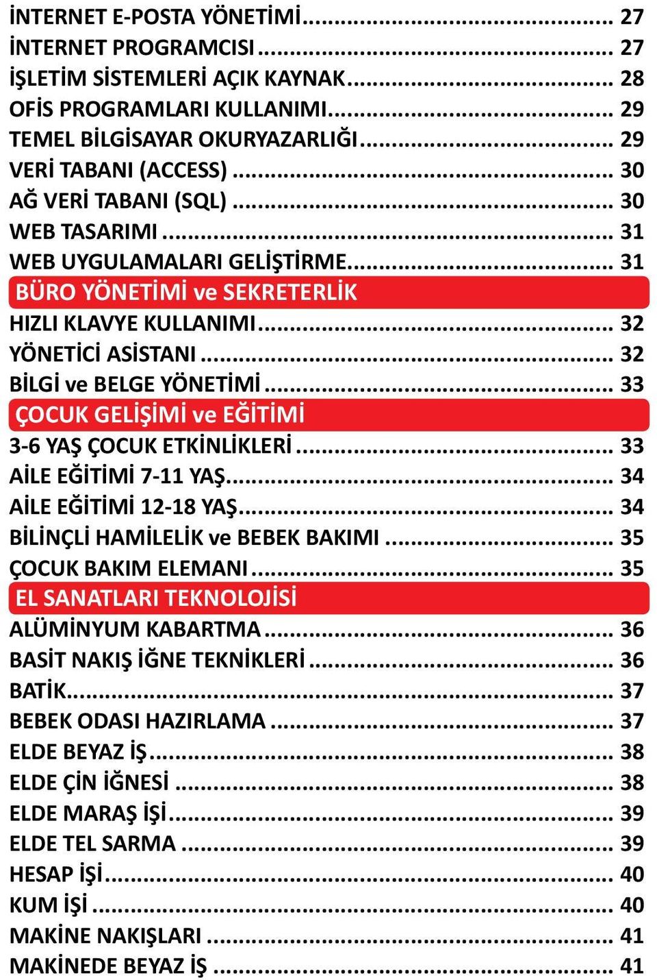 .. 33 ÇOCUK GELİŞİMİ ve ve EĞİTİMİ... 33 3-6 YAŞ ÇOCUK ETKİNLİKLERİ... 33 AİLE EĞİTİMİ 7-11 YAŞ... 34 AİLE EĞİTİMİ 12-18 YAŞ... 34 BİLİNÇLİ HAMİLELİK ve BEBEK BAKIMI... 35 ÇOCUK BAKIM ELEMANI.