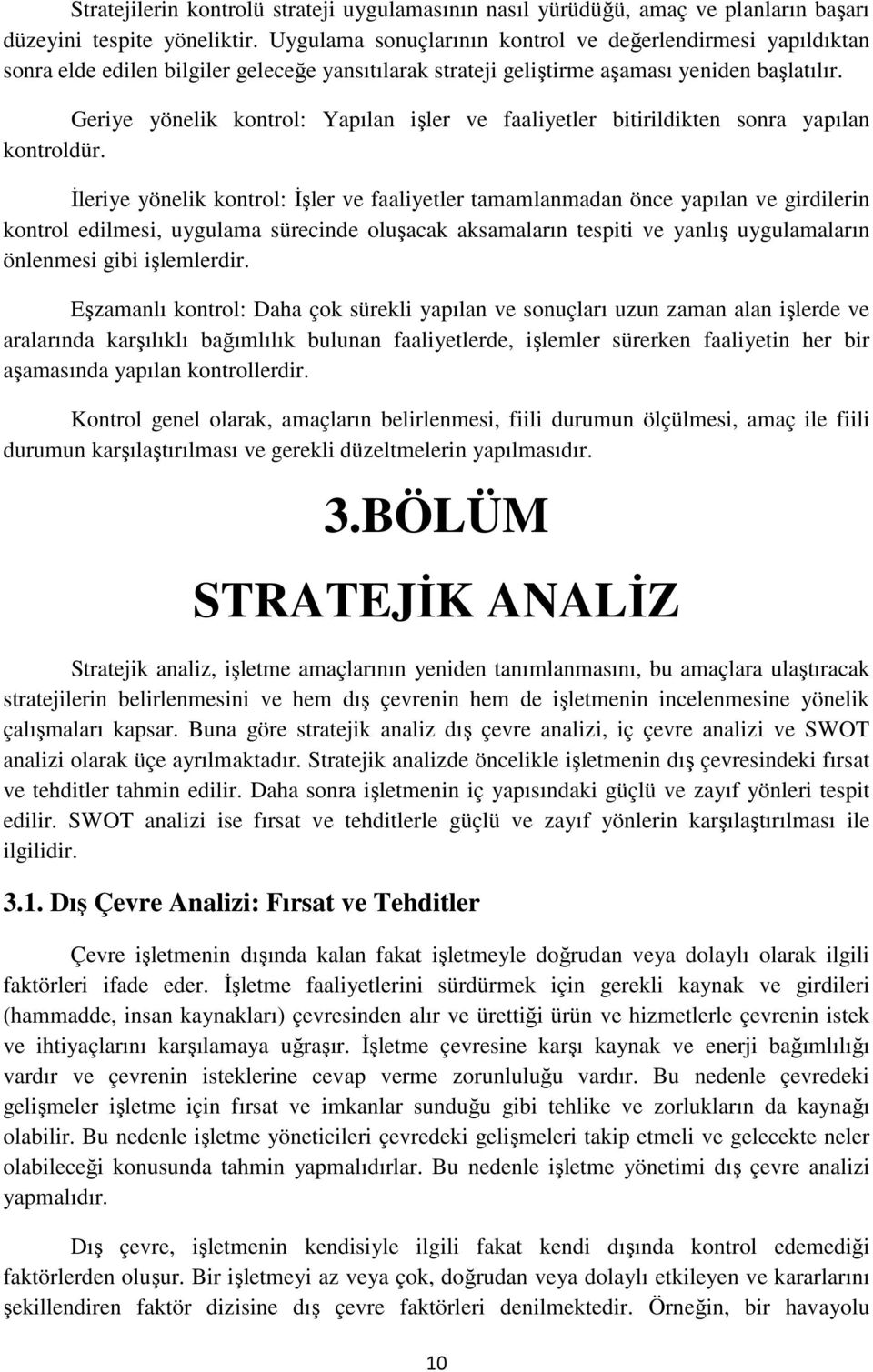 Geriye yönelik kontrol: Yapılan işler ve faaliyetler bitirildikten sonra yapılan kontroldür.