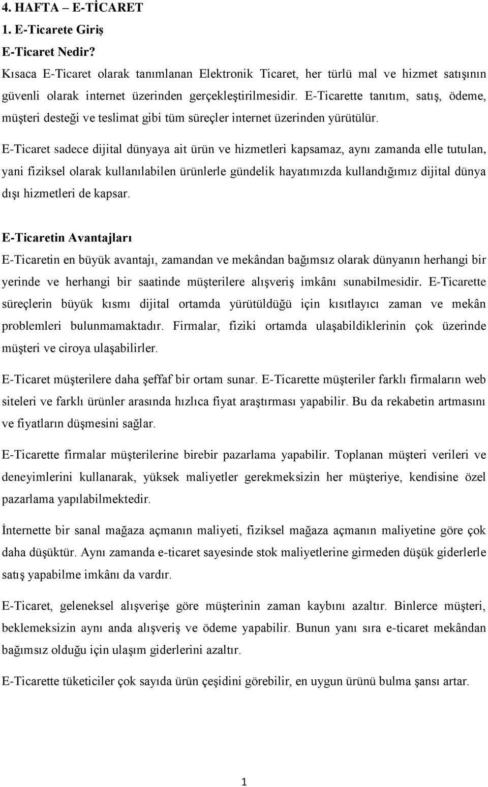 E-Ticarette tanıtım, satış, ödeme, müşteri desteği ve teslimat gibi tüm süreçler internet üzerinden yürütülür.