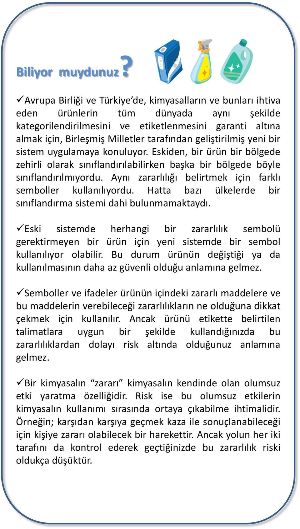 tarafından geliştirilmiş yeni bir sistem uygulamaya konuluyor. Eskiden, bir ürün bir bölgede zehirli olarak sınıflandırılabilirken başka bir bölgede böyle sınıflandırılmıyordu.