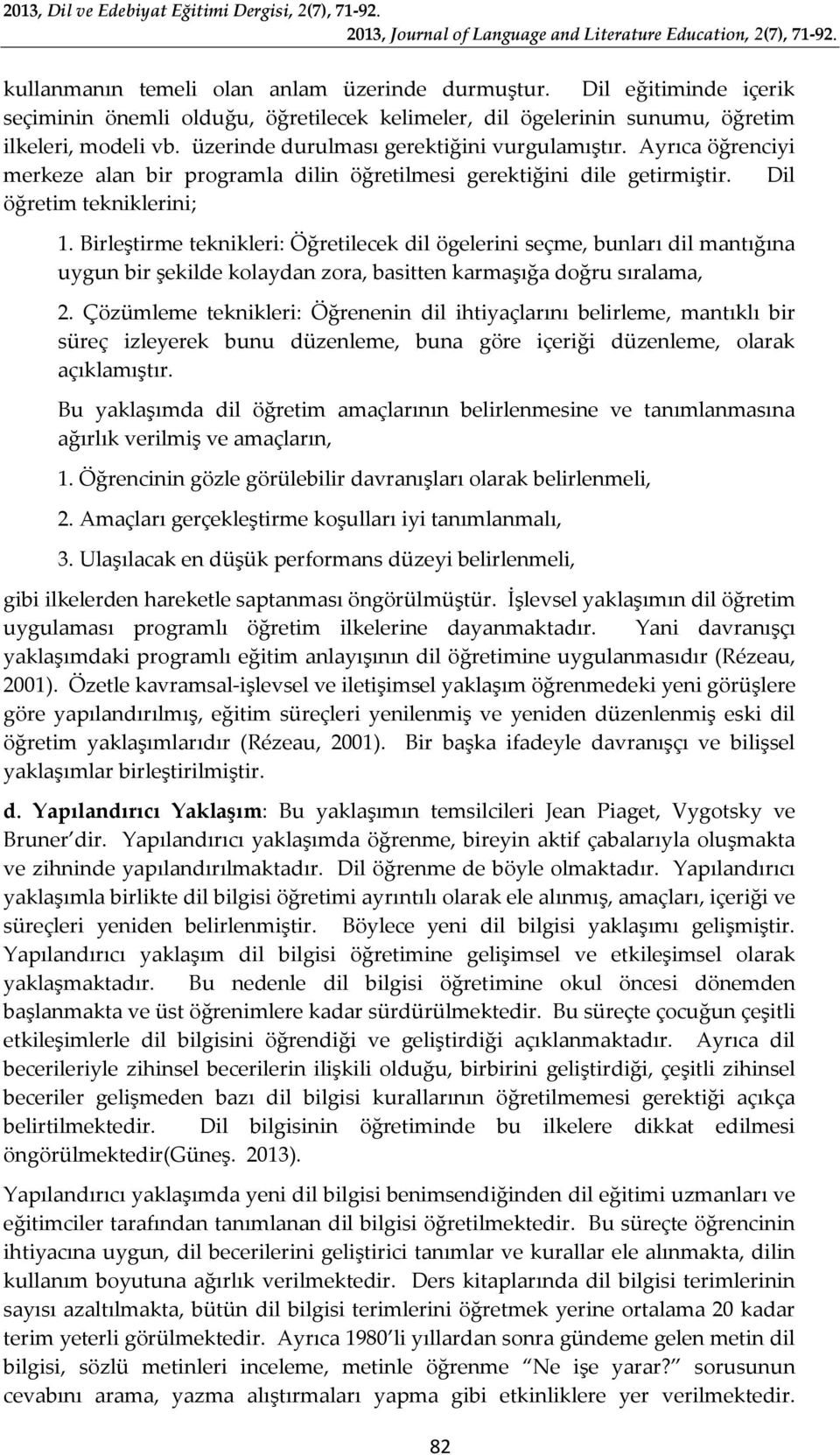 Birleştirme teknikleri: Öğretilecek dil ögelerini seçme, bunları dil mantığına uygun bir şekilde kolaydan zora, basitten karmaşığa doğru sıralama, 2.