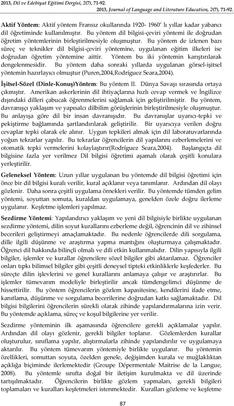 Bu yöntem de izlenen bazı süreç ve teknikler dil bilgisi-çeviri yöntemine, uygulanan eğitim ilkeleri ise doğrudan öğretim yöntemine aittir. Yöntem bu iki yöntemin karıştırılarak dengelenmesidir.