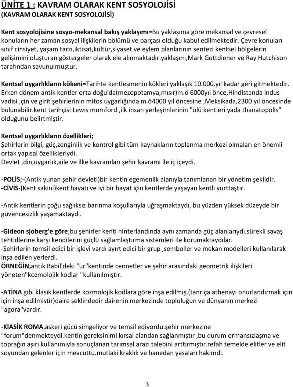 Çevre konuları sınıf cinsiyet, yaşam tarzı,iktisat,kültür,siyaset ve eylem planlarının sentezi kentsel bölgelerin gelişimini oluşturan göstergeler olarak ele alınmaktadır.