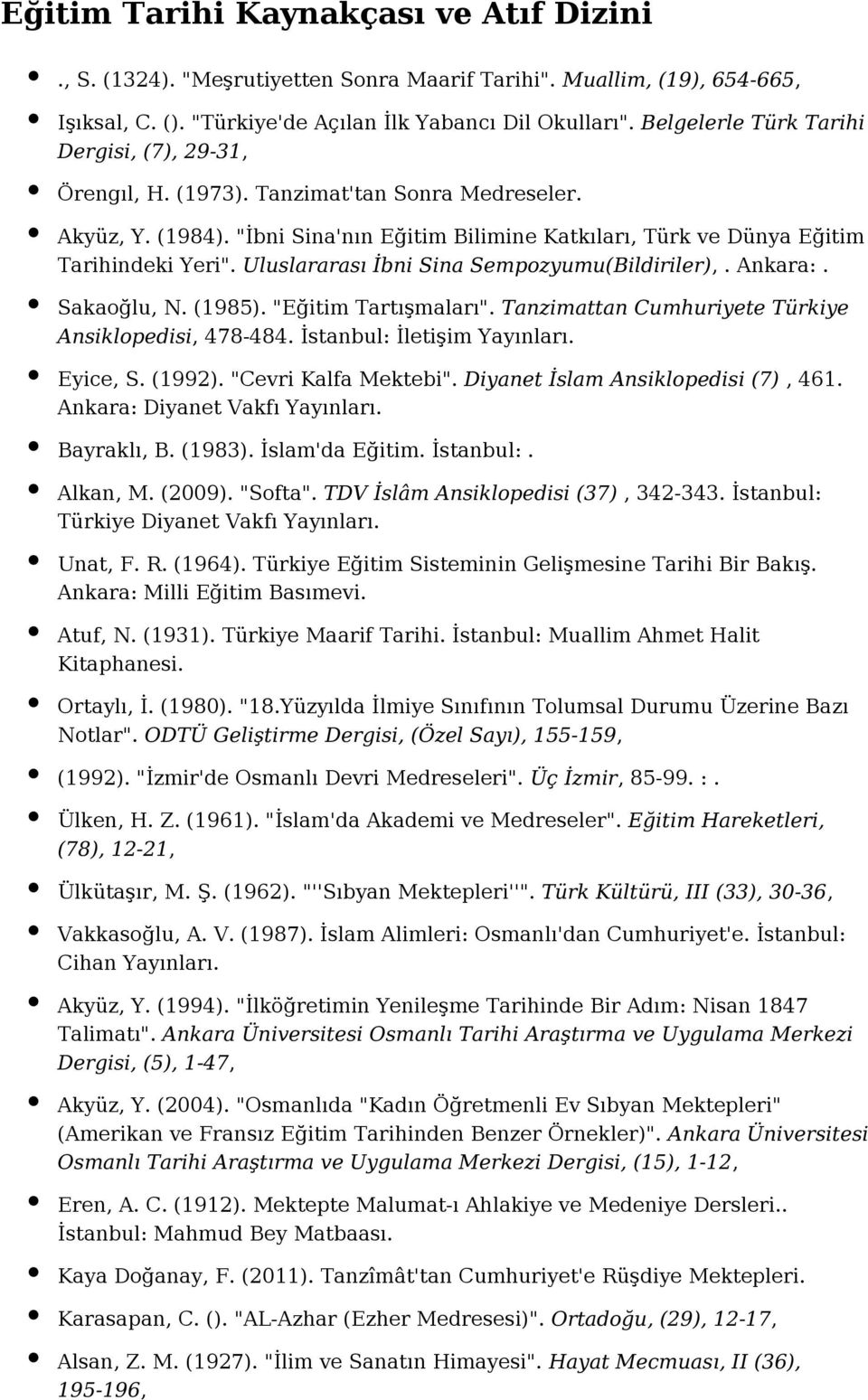 Uluslararası İbni Sina Sempozyumu(Bildiriler),. Ankara:. Sakaoğlu, N. (1985). "Eğitim Tartışmaları". Tanzimattan Cumhuriyete Türkiye Ansiklopedisi, 478-484. İstanbul: İletişim Eyice, S. (1992).