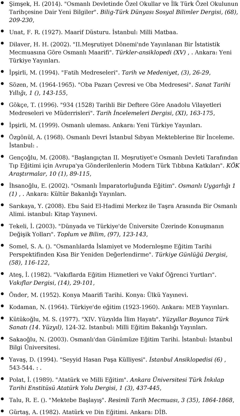 Ankara: Yeni Türkiye İpşirli, M. (1994). "Fatih Medreseleri". Tarih ve Medeniyet, (3), 26-29, Sözen, M. (1964-1965). "Oba Pazarı Çevresi ve Oba Medresesi".