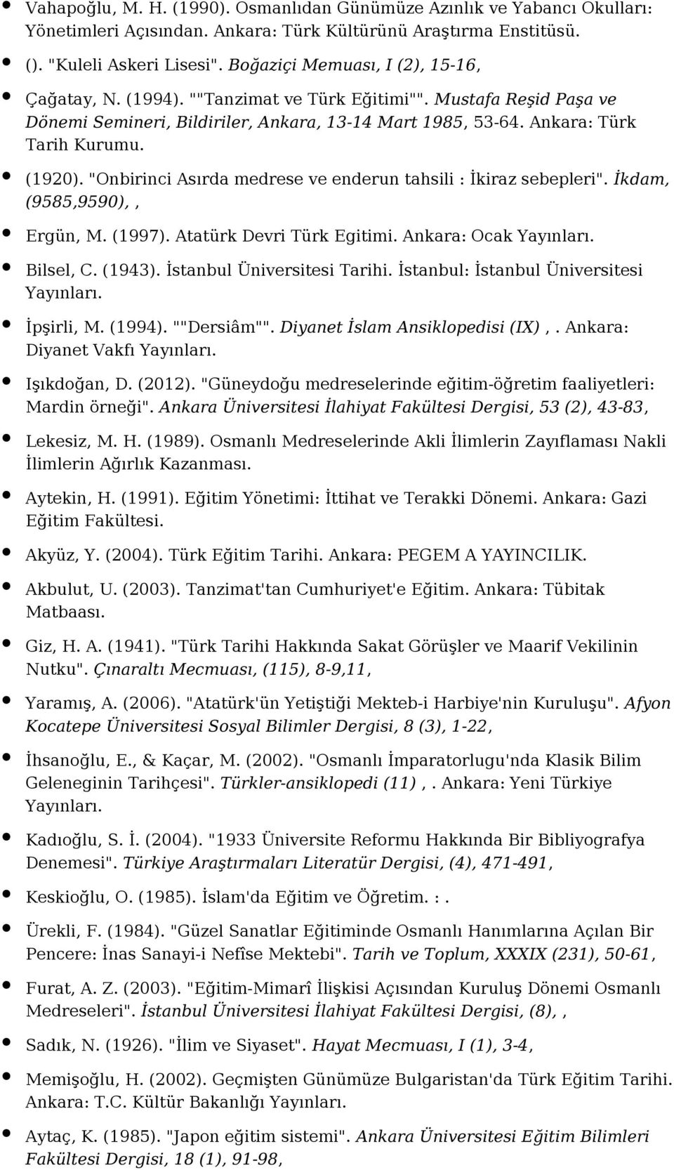 "Onbirinci Asırda medrese ve enderun tahsili : İkiraz sebepleri". İkdam, (9585,9590),, Ergün, M. (1997). Atatürk Devri Türk Egitimi. Ankara: Ocak Bilsel, C. (1943). İstanbul Üniversitesi Tarihi.