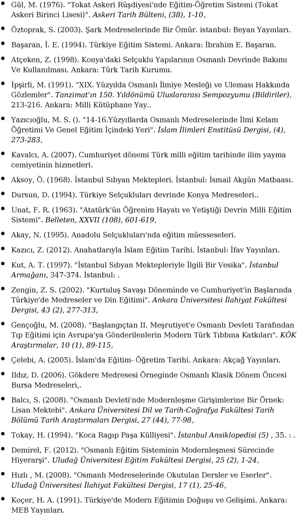 Ankara: Türk Tarih Kurumu. İpşirli, M. (1991). "XIX. Yüzyılda Osmanlı İlmiye Mesleği ve Uleması Hakkında Gözlemler". Tanzimat'ın 150. Yıldönümü Uluslararası Sempozyumu (Bildiriler), 213-216.