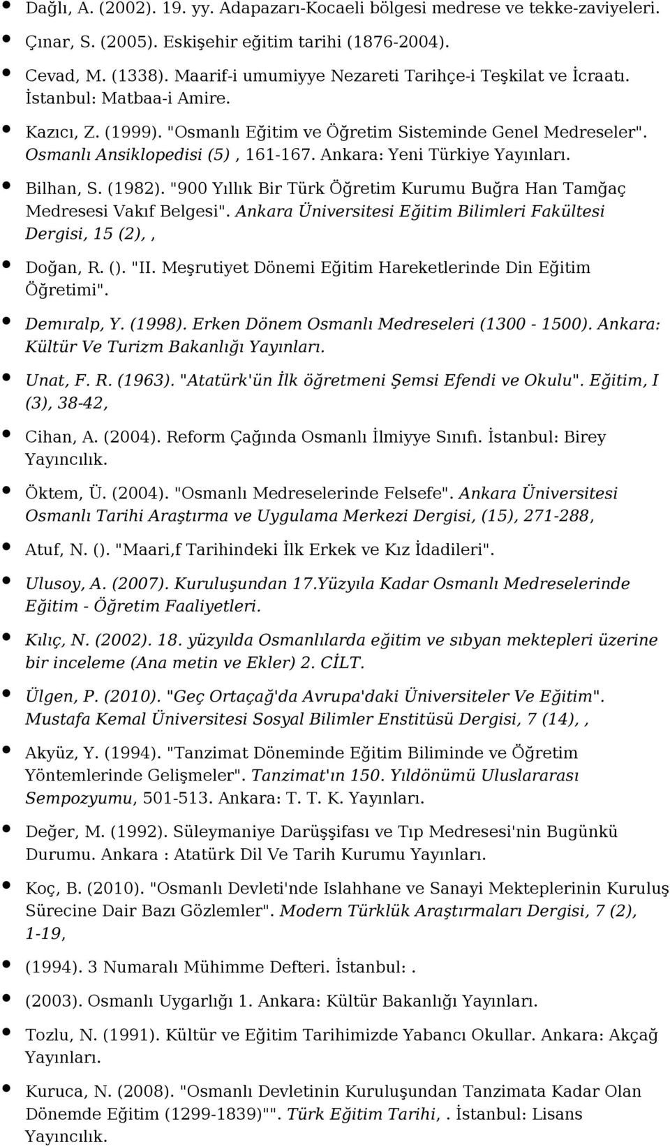 Ankara: Yeni Türkiye Bilhan, S. (1982). "900 Yıllık Bir Türk Öğretim Kurumu Buğra Han Tamğaç Medresesi Vakıf Belgesi". Ankara Üniversitesi Eğitim Bilimleri Fakültesi Dergisi, 15 (2),, Doğan, R. ().