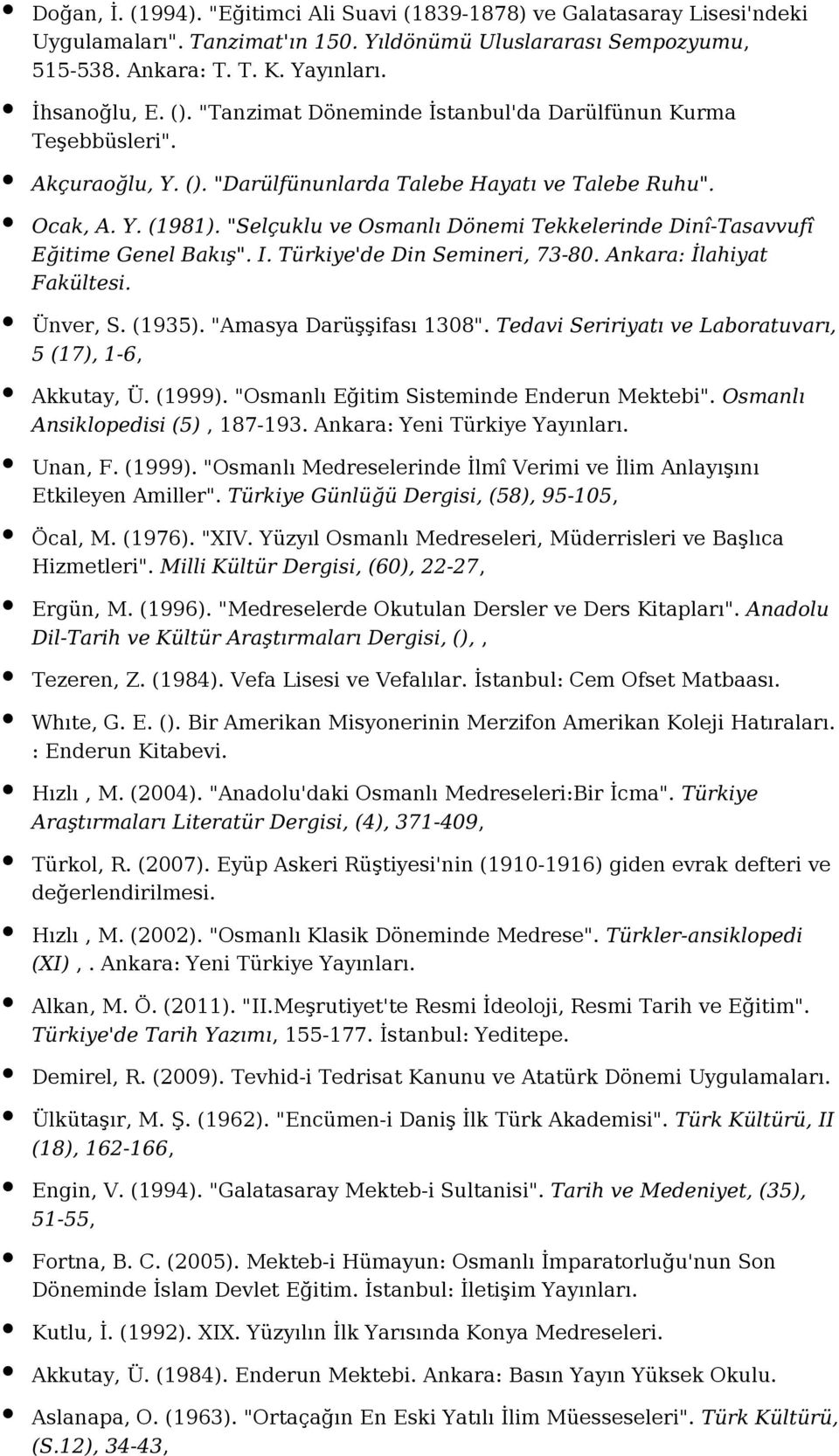 "Selçuklu ve Osmanlı Dönemi Tekkelerinde Dinî-Tasavvufî Eğitime Genel Bakış". I. Türkiye'de Din Semineri, 73-80. Ankara: İlahiyat Fakültesi. Ünver, S. (1935). "Amasya Darüşşifası 1308".