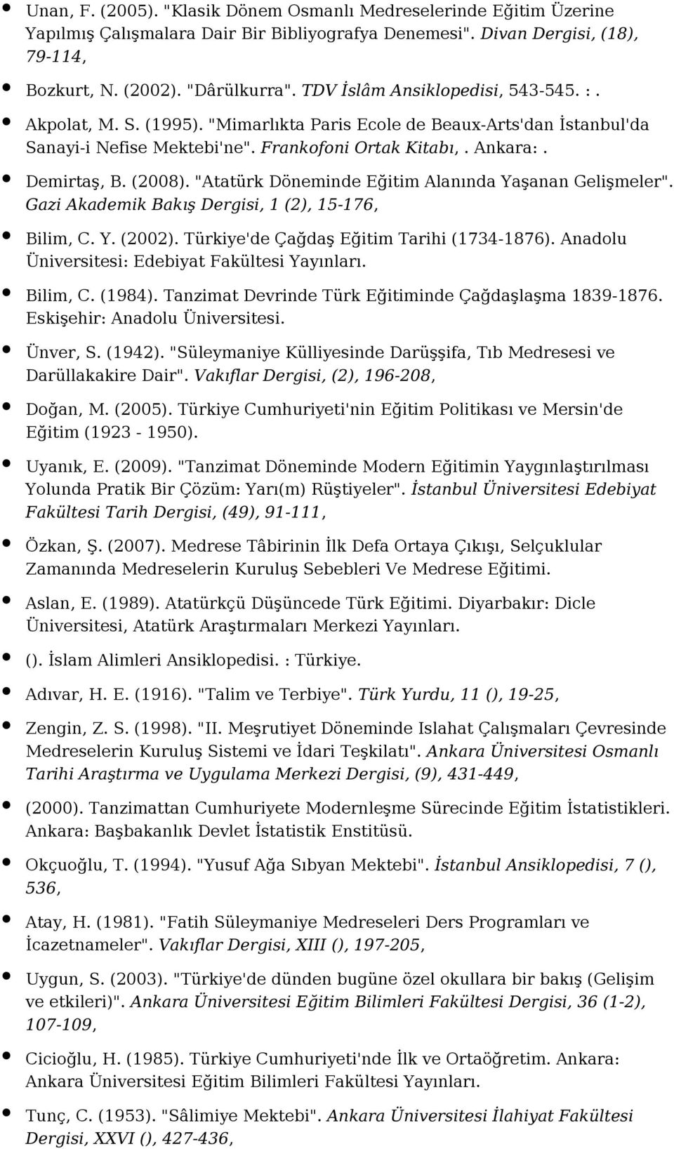 "Atatürk Döneminde Eğitim Alanında Yaşanan Gelişmeler". Gazi Akademik Bakış Dergisi, 1 (2), 15-176, Bilim, C. Y. (2002). Türkiye'de Çağdaş Eğitim Tarihi (1734-1876).