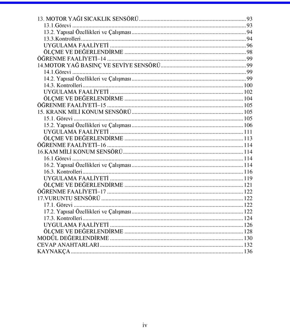 .. 104 ÖĞRENME FAALİYETİ 15... 105 15. KRANK MİLİ KONUM SENSÖRÜ... 105 15.1. Görevi... 105 15.2. Yapısal Özellikleri ve Çalışması... 106 UYGULAMA FAALİYETİ... 111 ÖLÇME VE DEĞERLENDİRME.
