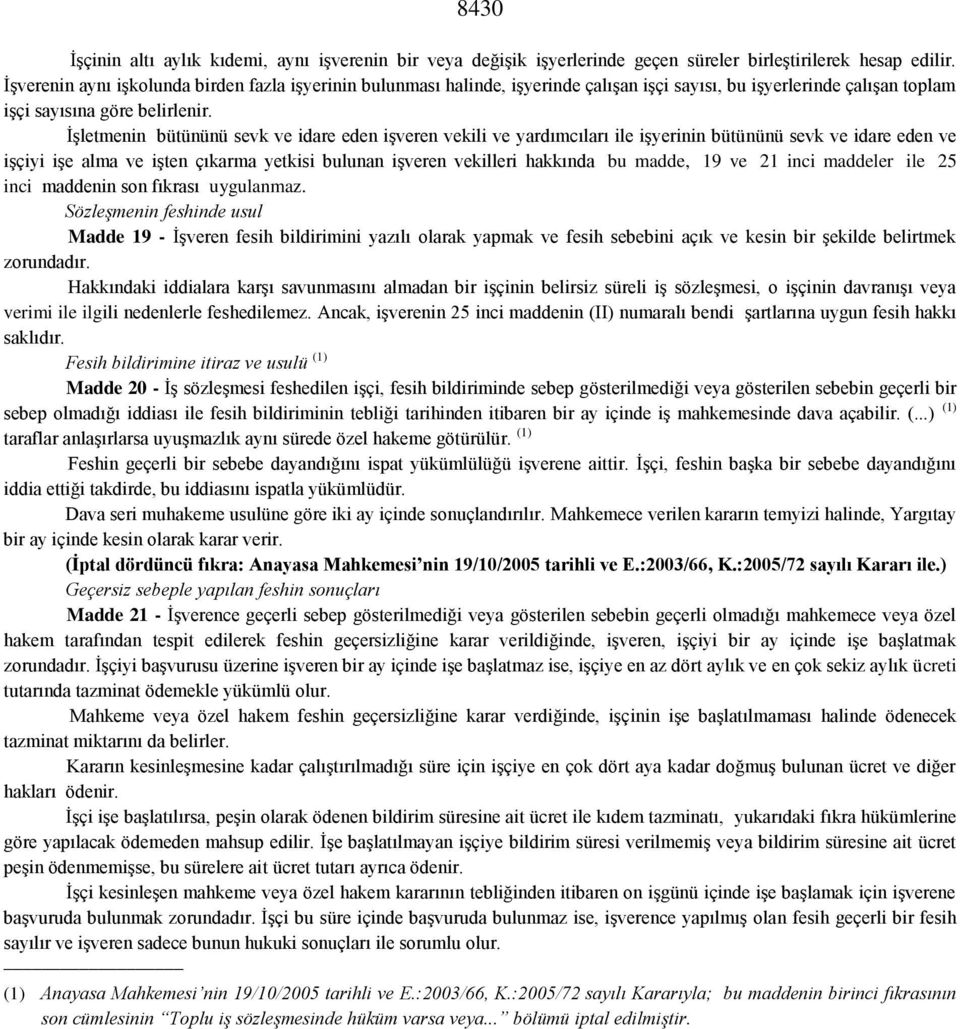 İşletmenin bütününü sevk ve idare eden işveren vekili ve yardımcıları ile işyerinin bütününü sevk ve idare eden ve işçiyi işe alma ve işten çıkarma yetkisi bulunan işveren vekilleri hakkında bu