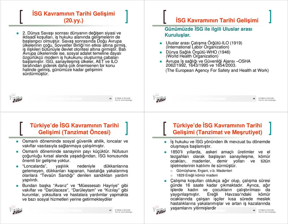 Batı Avrupa ülkelerinde ise, sosyal adalet temeline dayalı özgürlükçü modern iş hukukunu oluşturma çabaları başlamıştır.