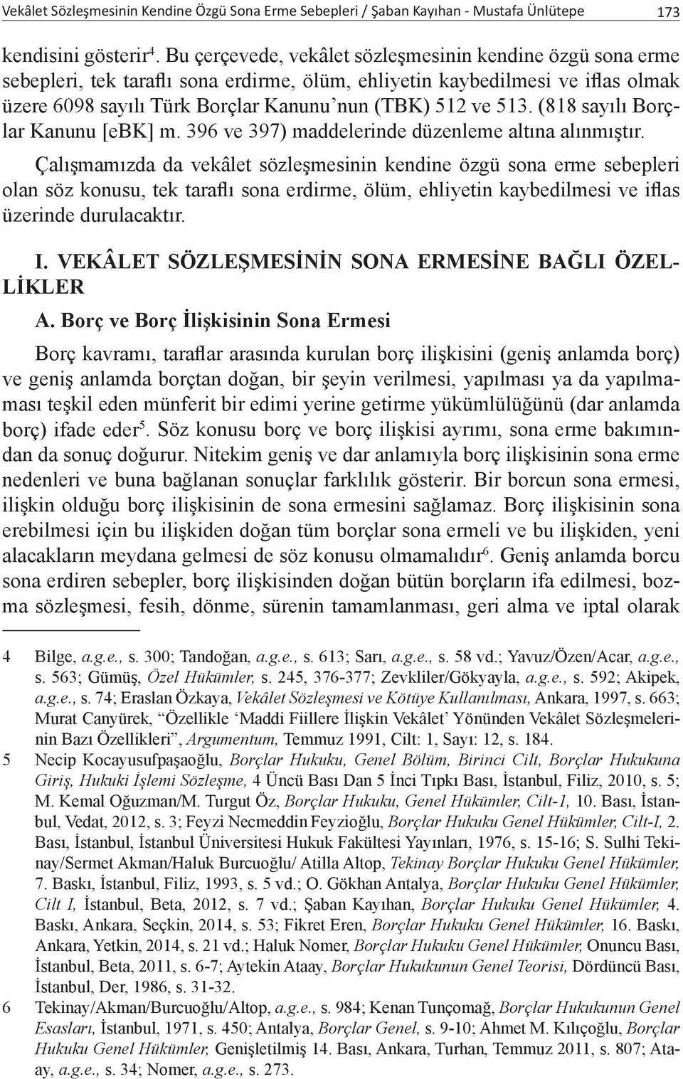 (818 sayılı Borçlar Kanunu [ebk] m. 396 ve 397) maddelerinde düzenleme altına alınmıştır.