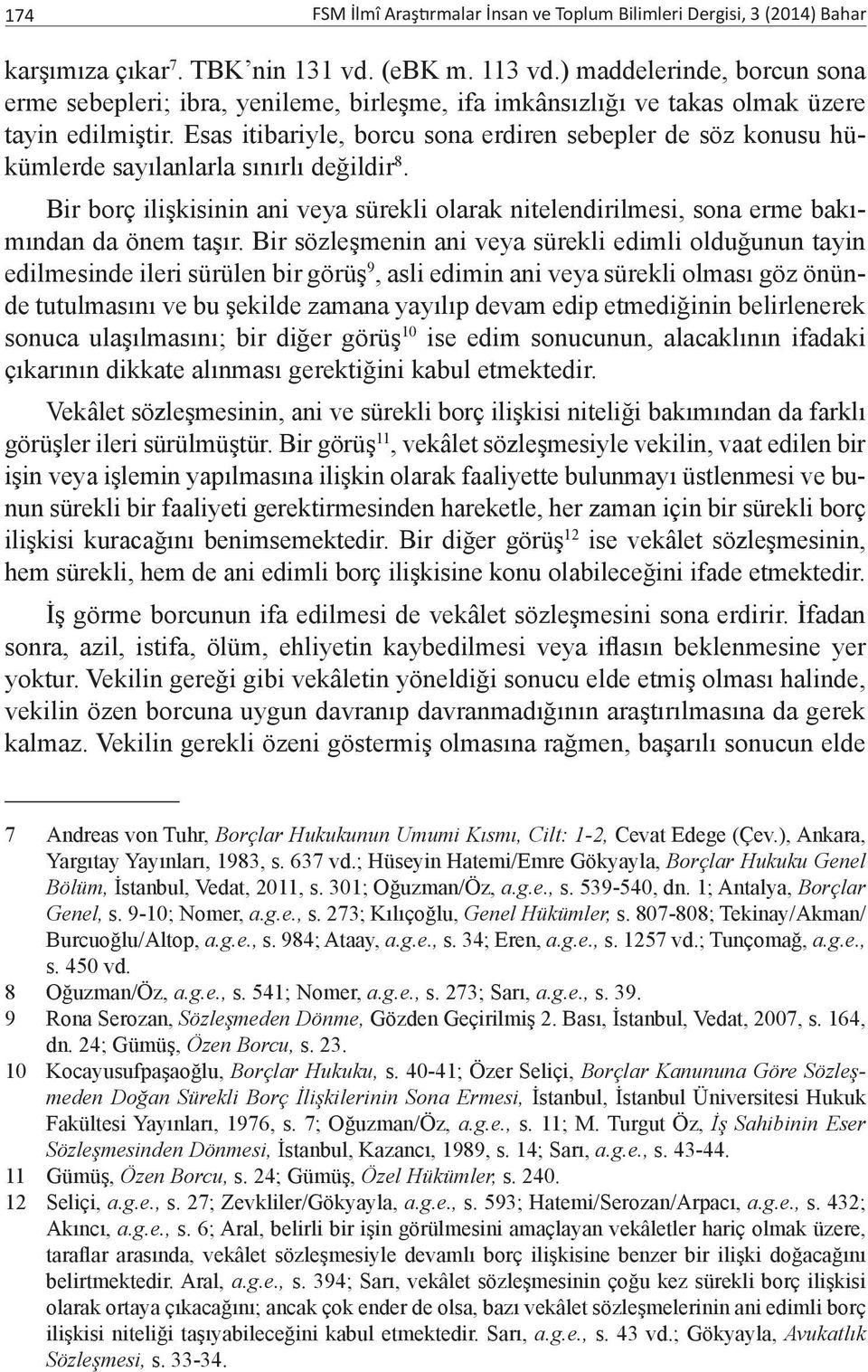 Esas itibariyle, borcu sona erdiren sebepler de söz konusu hükümlerde sayılanlarla sınırlı değildir 8.