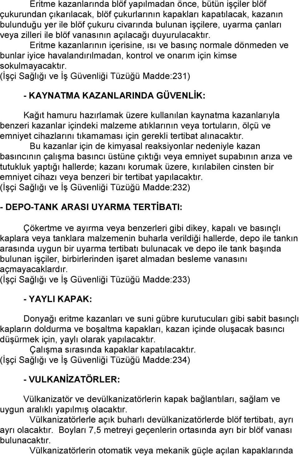 Eritme kazanlarının içerisine, ısı ve basınç normale dönmeden ve bunlar iyice havalandırılmadan, kontrol ve onarım için kimse sokulmayacaktır.