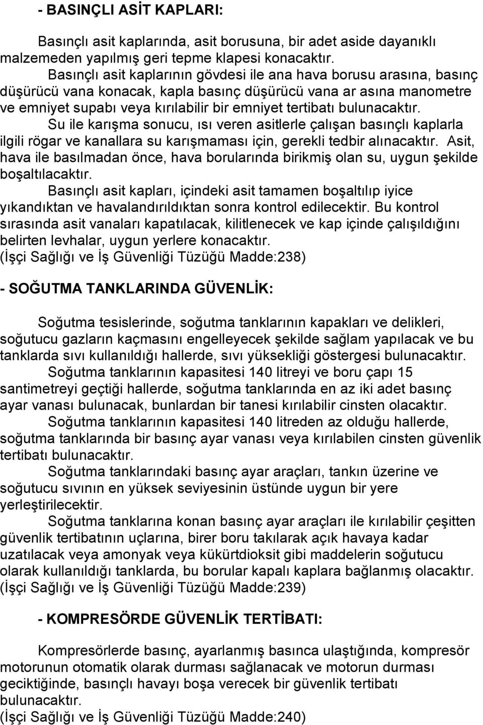 bulunacaktır. Su ile karışma sonucu, ısı veren asitlerle çalışan basınçlı kaplarla ilgili rögar ve kanallara su karışmaması için, gerekli tedbir alınacaktır.