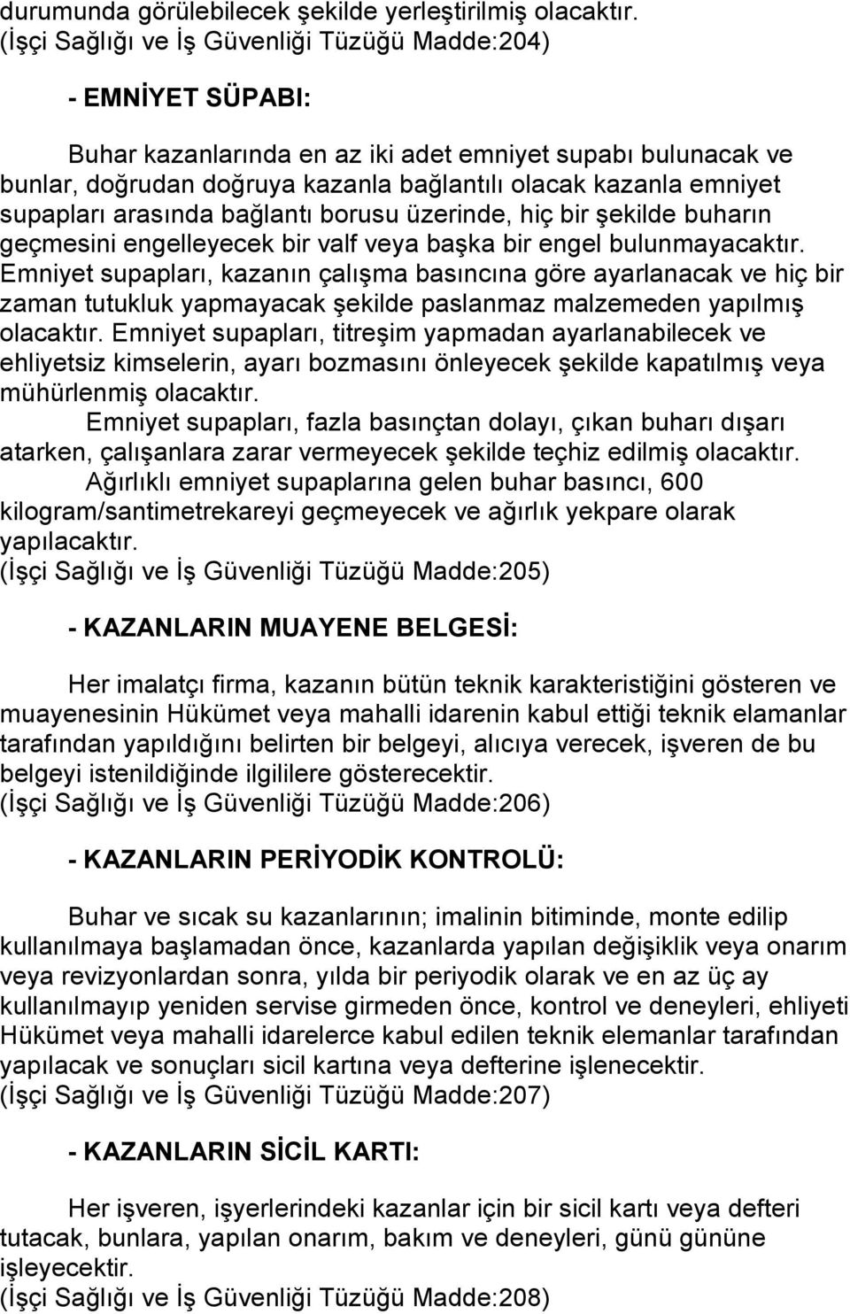 supapları arasında bağlantı borusu üzerinde, hiç bir şekilde buharın geçmesini engelleyecek bir valf veya başka bir engel bulunmayacaktır.