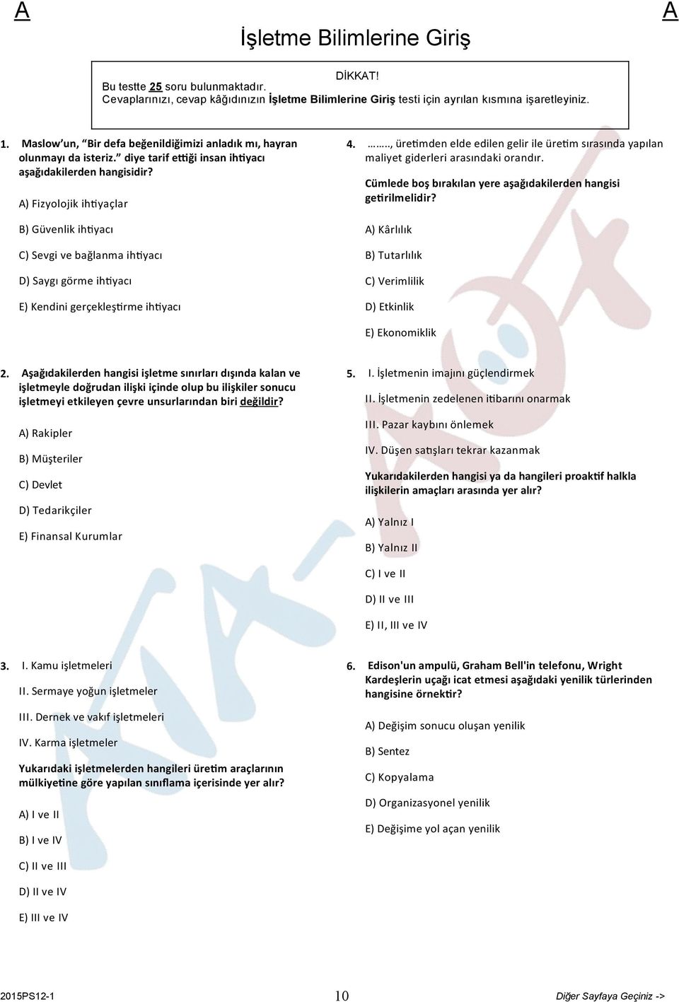 ) Fizyolojik ih yaçlar B) Güvenlik ih yacı C) Sevgi ve bağlanma ih yacı D) Saygı görme ih yacı E) Kendini gerçekleş rme ih yacı 4.